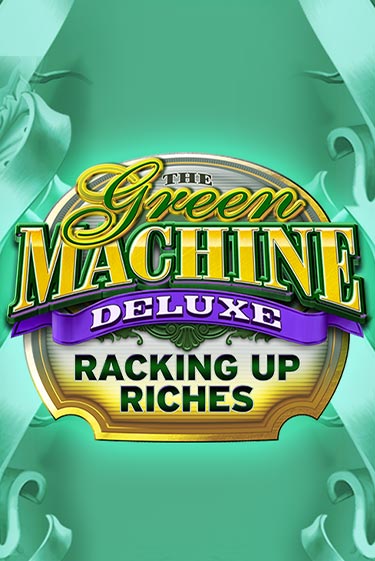 The Green Machine Deluxe Racking Up Riches бесплатно играть онлайн на сайте Гранд Казино Онлайн